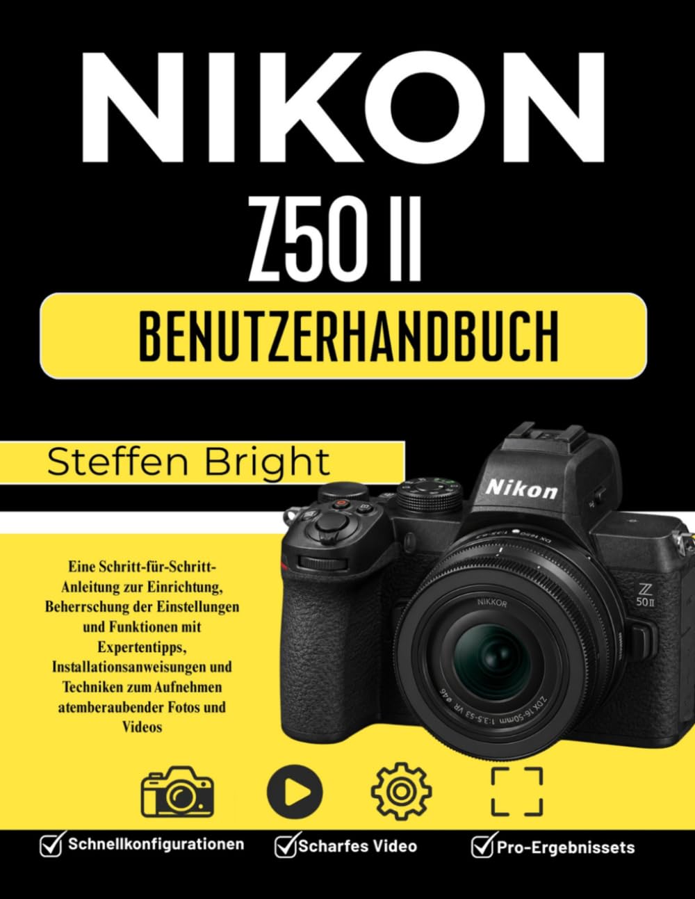 Nikon Z50 II Benutzerhandbuch: Eine Schritt-für-Schritt-Anleitung zur Einrichtung, Beherrschung der Einstellungen und Funktionen mit Expertentipps, ... Aufnehmen atemberaubender Fotos und Videos