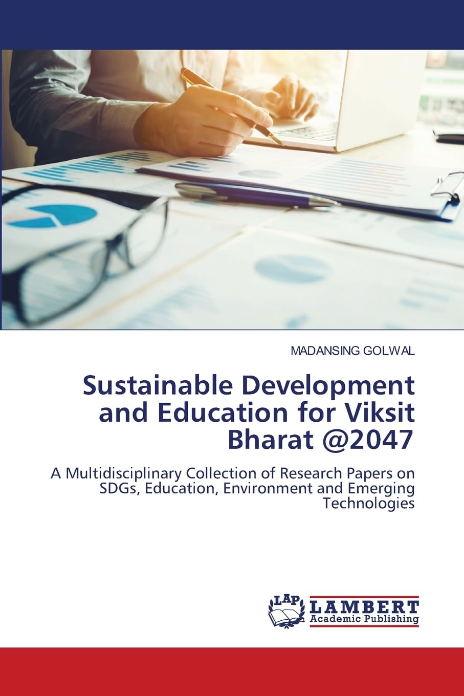 Sustainable Development and Education for Viksit Bharat @2047: A Multidisciplinary Collection of Research Papers on SDGs, Education, Environment and Emerging Technologies