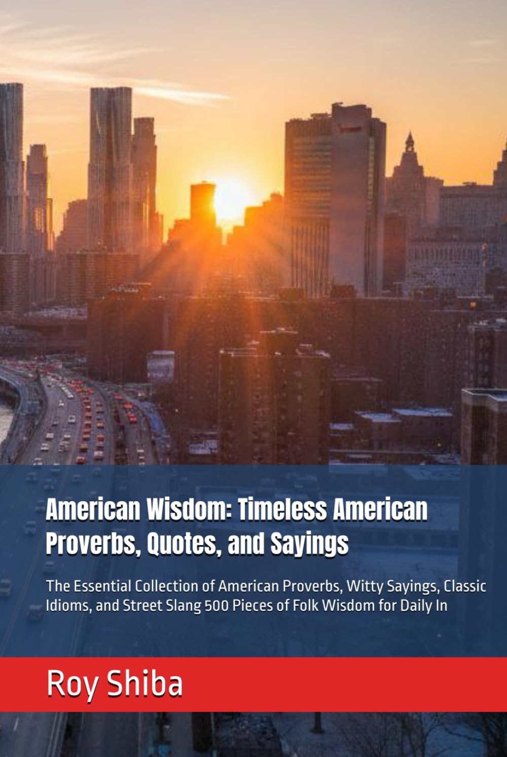American Wisdom: Timeless American Proverbs, Quotes, and Sayings: The Essential Collection of American Proverbs, Witty Sayings, Classic Idioms, and ... for Daily In (The World Wisdom Archive)