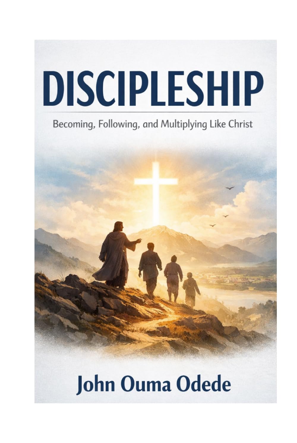 DISCIPLESHIP: Becoming, Following, and Multiplying Like Christ