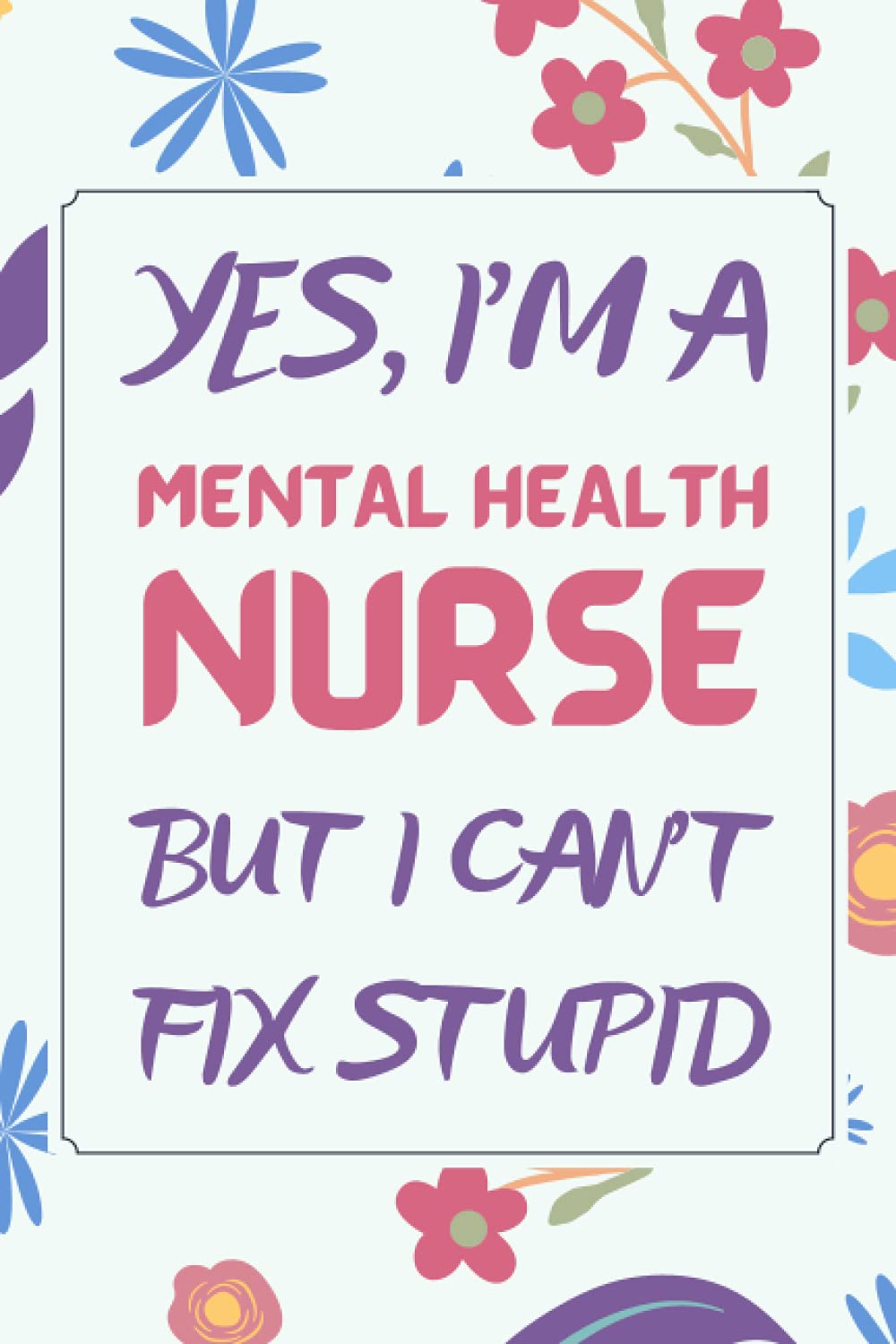 Mental Health Nurse Gifts: Blank Lined Notebook Journal Diary Paper, a Funny and Appreciation Gift for Mental Health Nurse to Write in