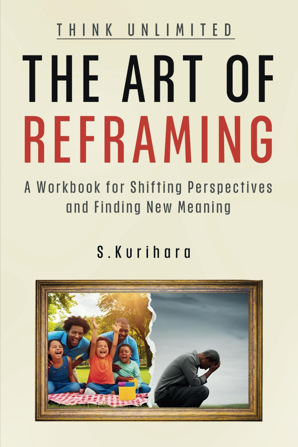 The Art of Reframing: A Workbook for Shifting Perspectives and Finding New Meaning