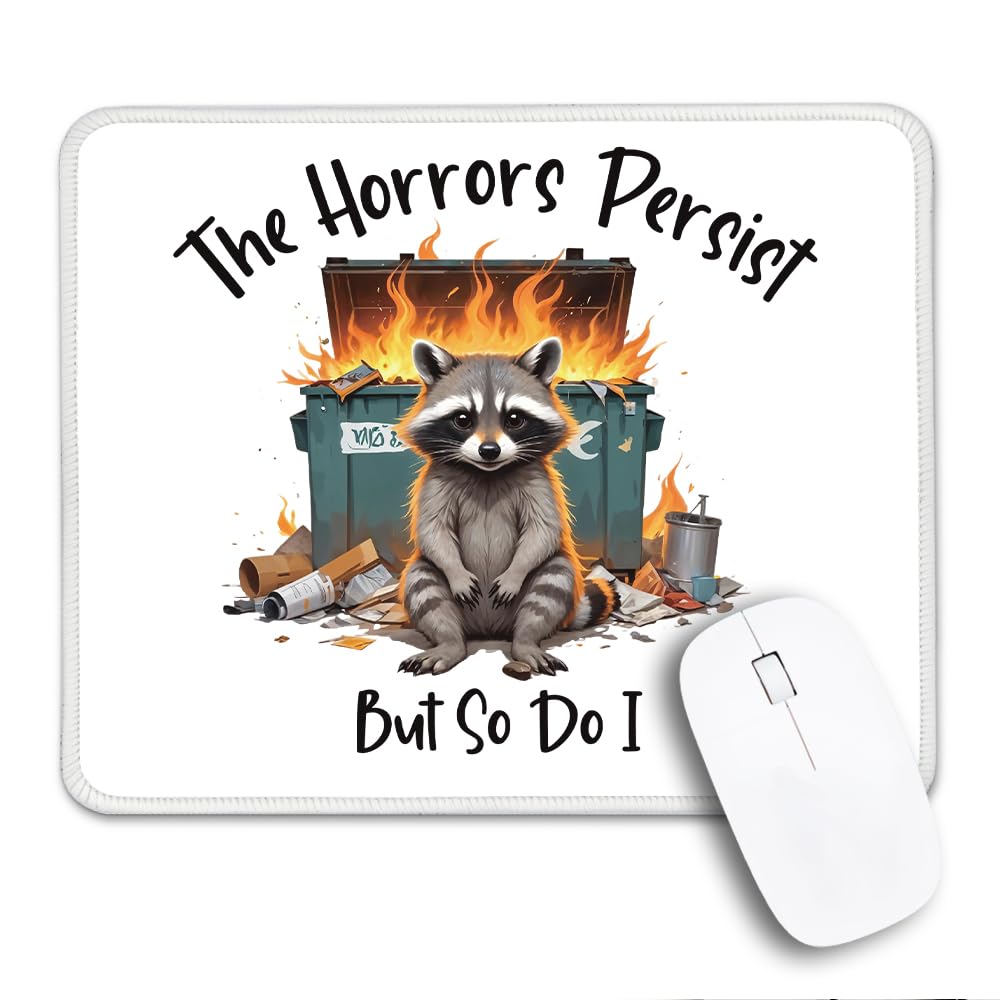THEBESTU The Horrors Persist But So Do I Non-Slip Mouse Pad with Stitched Edge, Funny Raccoon Dumpster Fire Mousepad Gifts for Nurse Best Friend