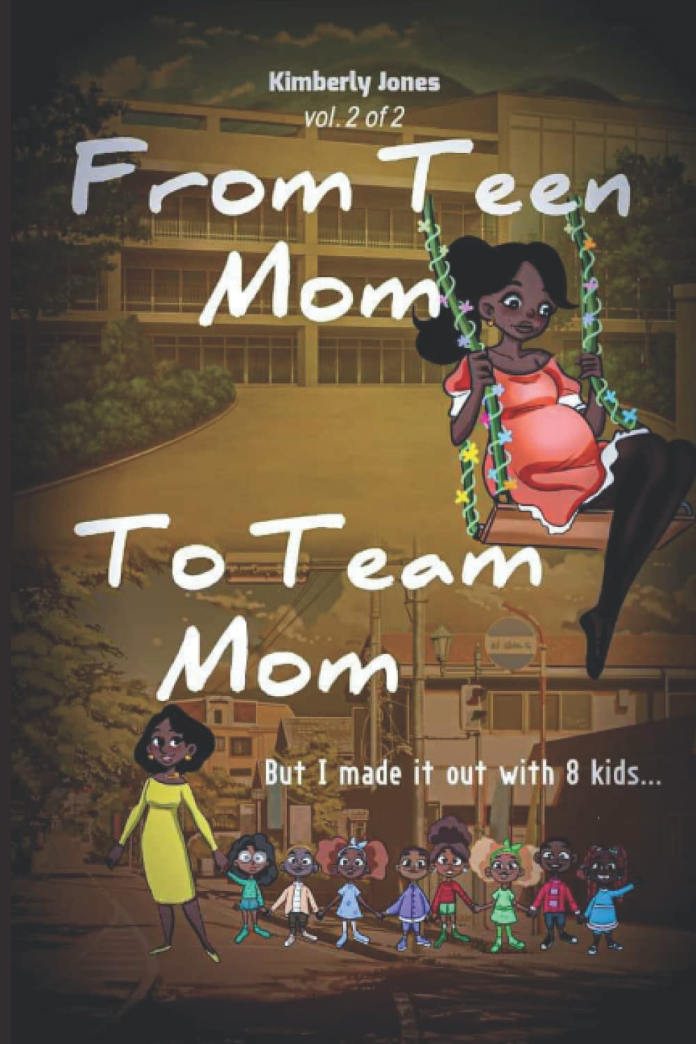 From Teen Mom to Team Mom Vol 2: But I made it out with 8 kids.