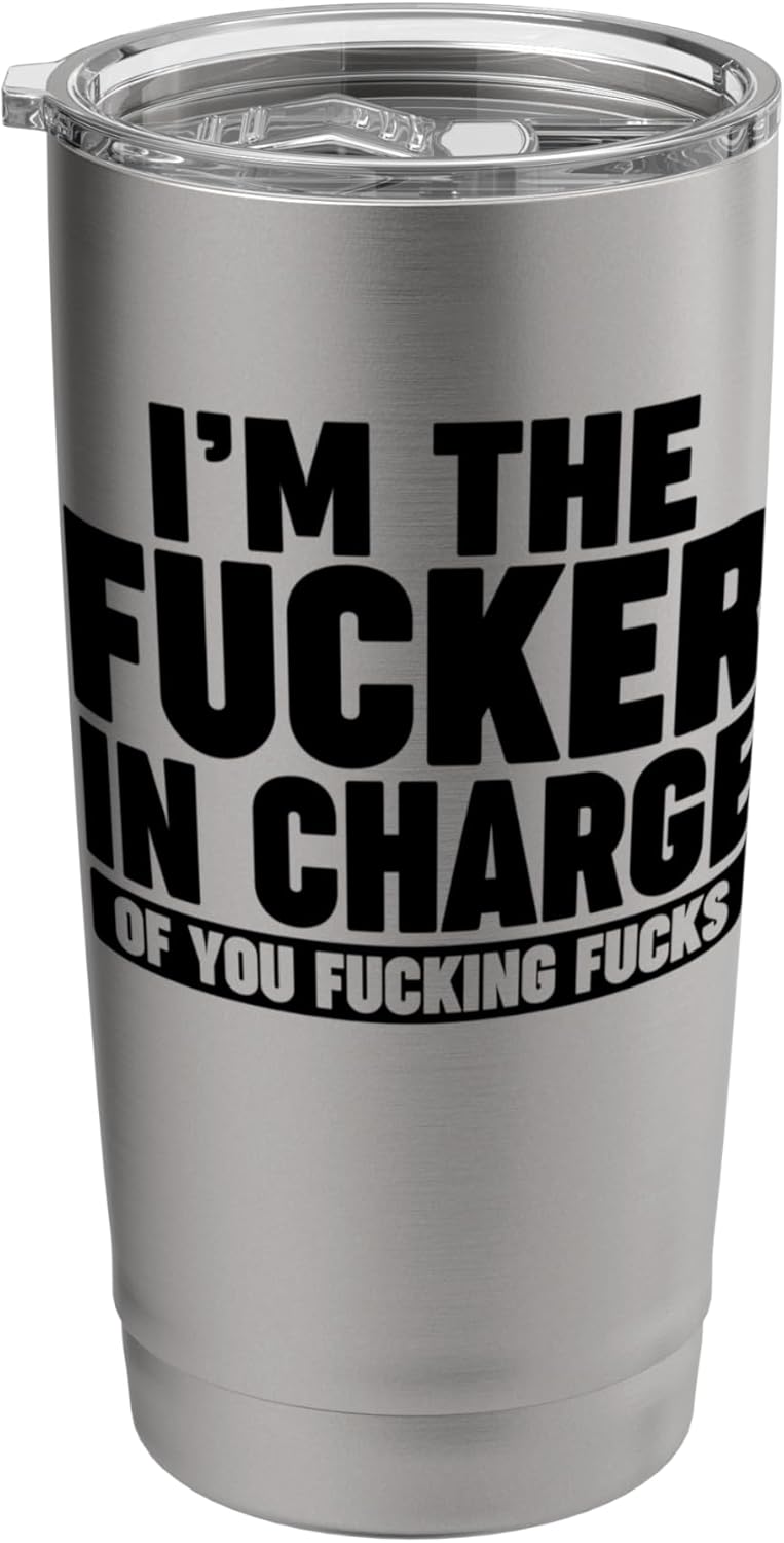 I'm the Fucker in Charge Stainless Steel Insulated Tumbler