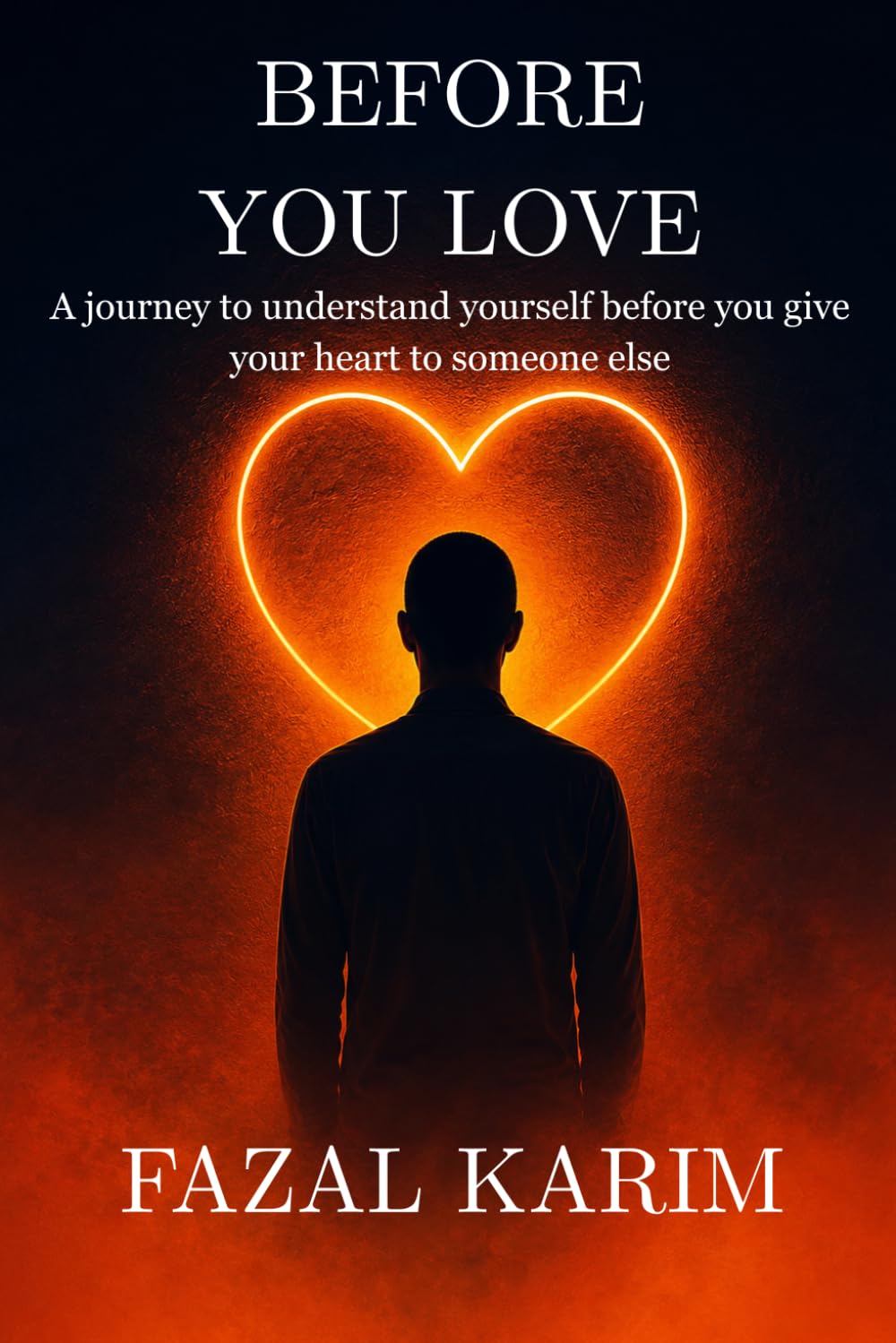 BEFORE YOU LOVE: A journey to understand yourself before you give your heart to someone else