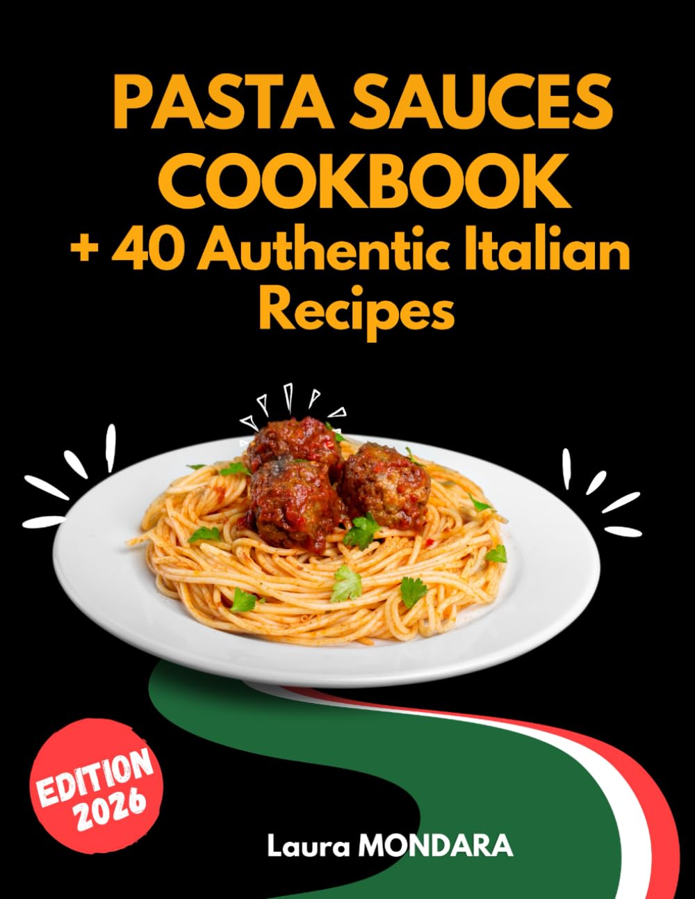 Pasta Sauces Cookbook: + 40 Authentic Italian Recipes