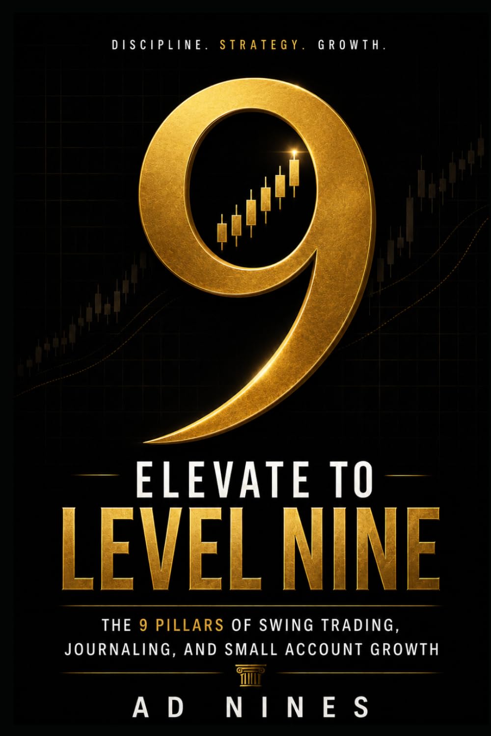 Elevate to Level Nine: The 9 Pillars of Swing Trading, Journaling, and Small Account Growth (The 9LIGN Trading Series)