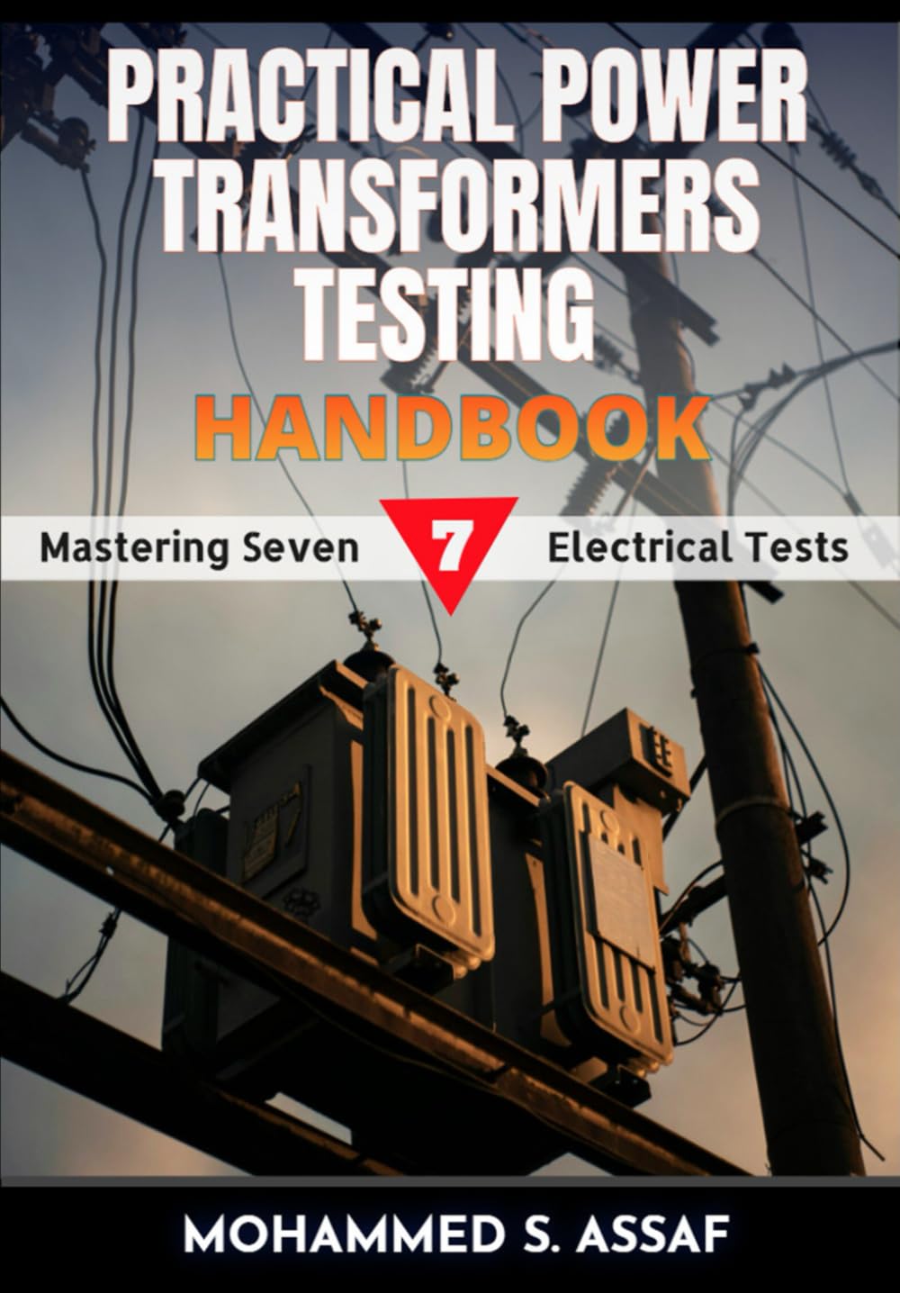 Practical Power Transformers Testing Handbook: Mastering Seven Electrical Tests