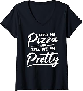 Womens Feed my Pizza and tell me I'm Pretty Funny pizza lovers V-Neck T-Shirt