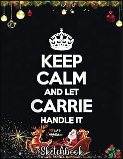 Independently published Christmas Sketch Book: CARRIE Keep Calm Personalized Name Funny Birthday Gift Idea, 120 Pages Help You Design Your Ideas Size 8.5 x 11 Inches Sketchbook