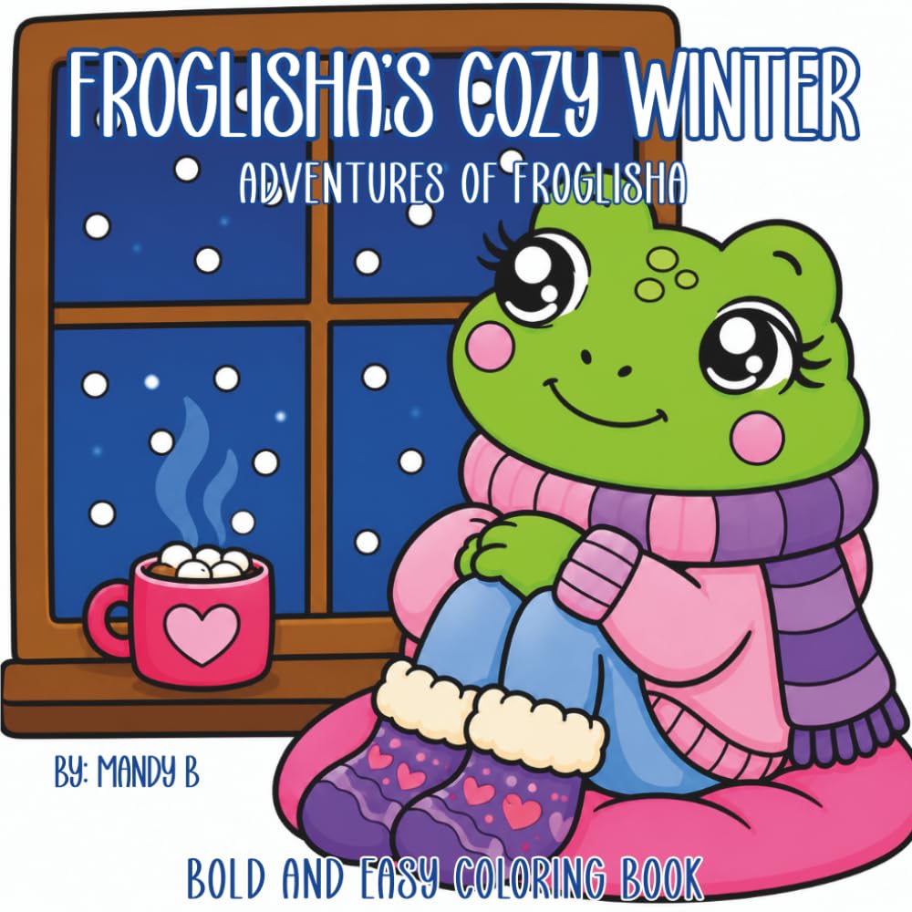 Froglisha's Cozy Winter: The Adventures of Froglisha, Cute Cozy Frog Coloring Pages with Simple Bold Designs, Large Spaces and Stress-Free Fun for Relaxation