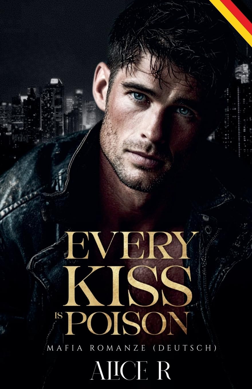 Every Kiss is Poison: Mafia Romanze (Deutsch): 1 (Poison to Ashes (Deutsch))