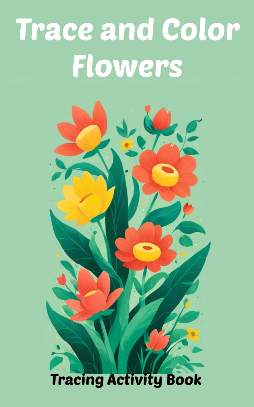 Trace and Color Flowers: Tracing Activity Book (Trace and Color Activity Books)