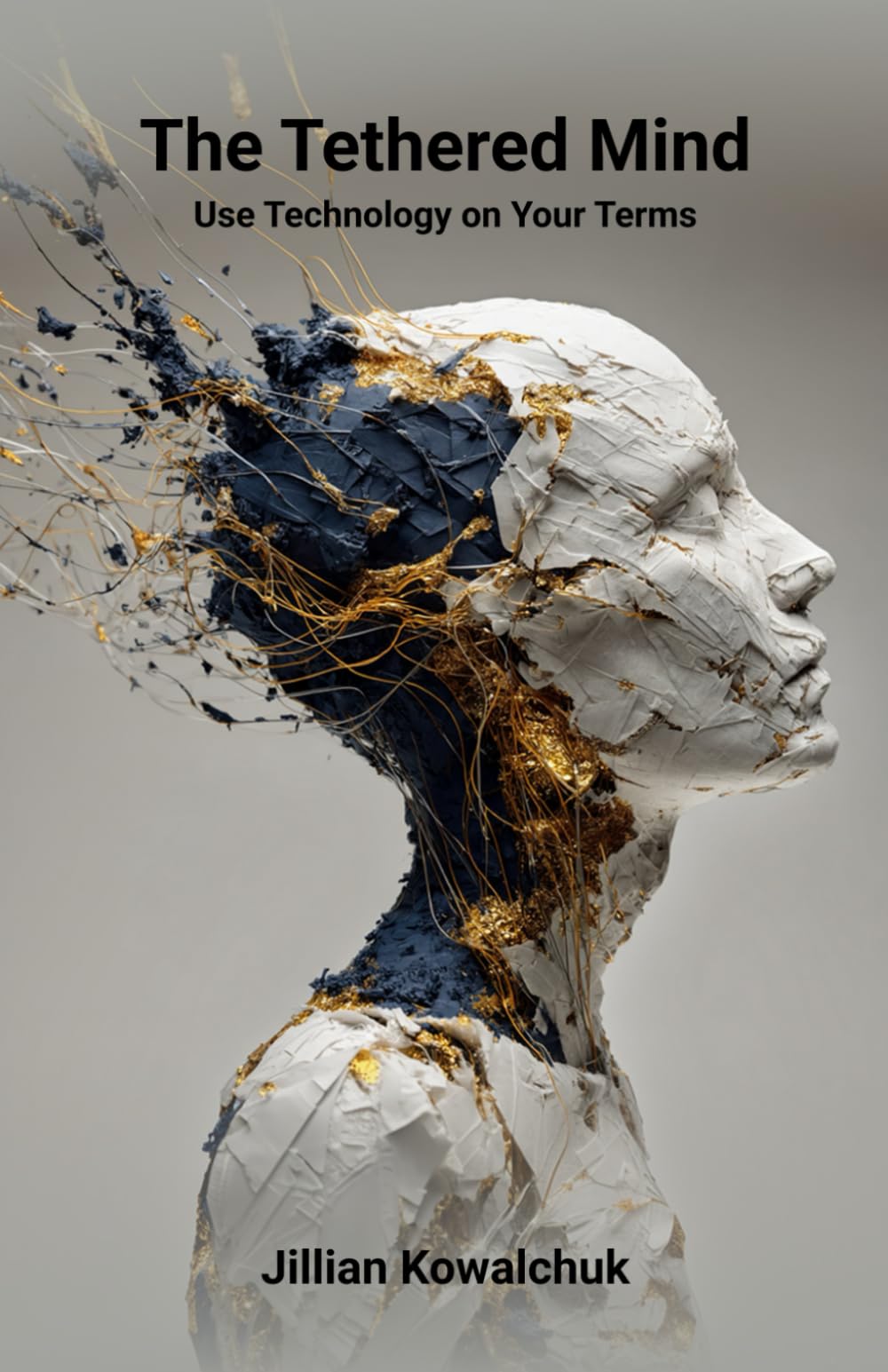 The Tethered Mind: Use Technology on Your Terms