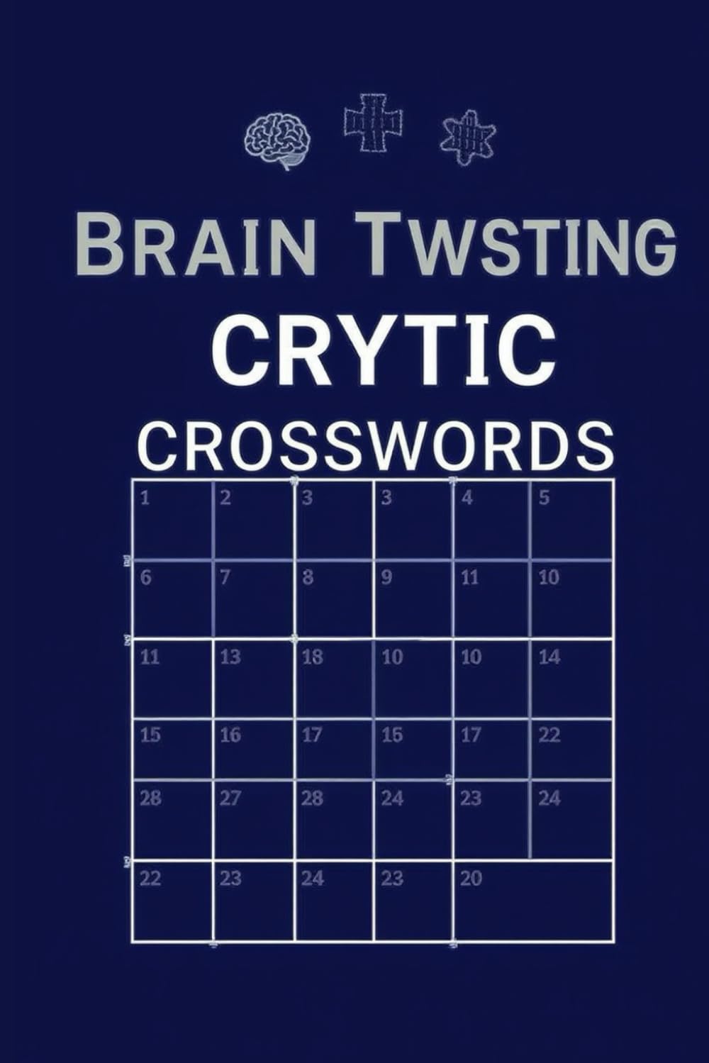Brain Twisting Cryptic Crosswords: 60 Puzzling Challenges for Sharp Minds | British-Style Conundrums with Complete Solutions