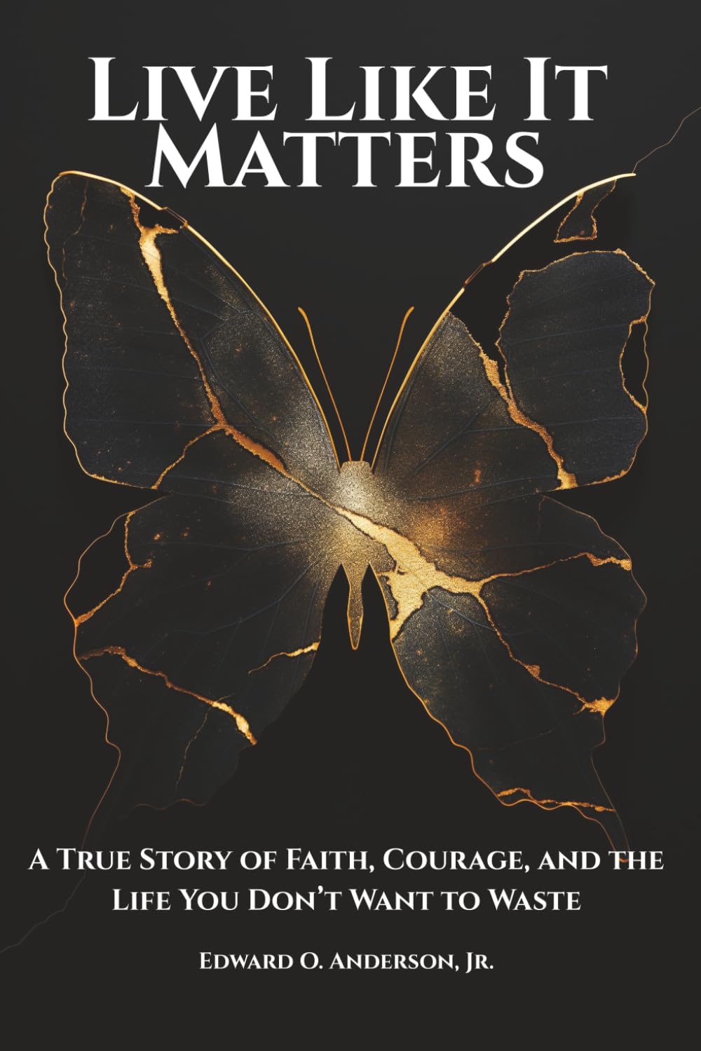 Live Like It Matters: A True Story of Faith, Courage, and the Life You Don’t Want to Waste (The Legacy Series)