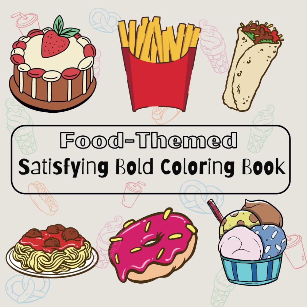Satisfying Bold Coloring Book: Food Edition - Simple and Easy Bold Line Design for All Ages