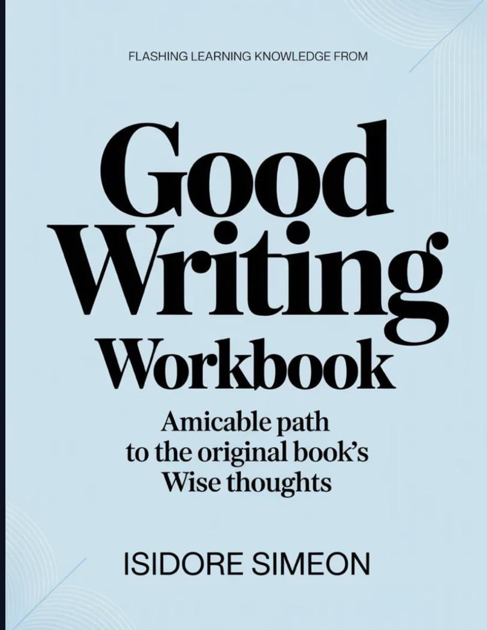 Flashing Learning Knowledge From Good Writing: Amicable path to the original book's wise thoughts