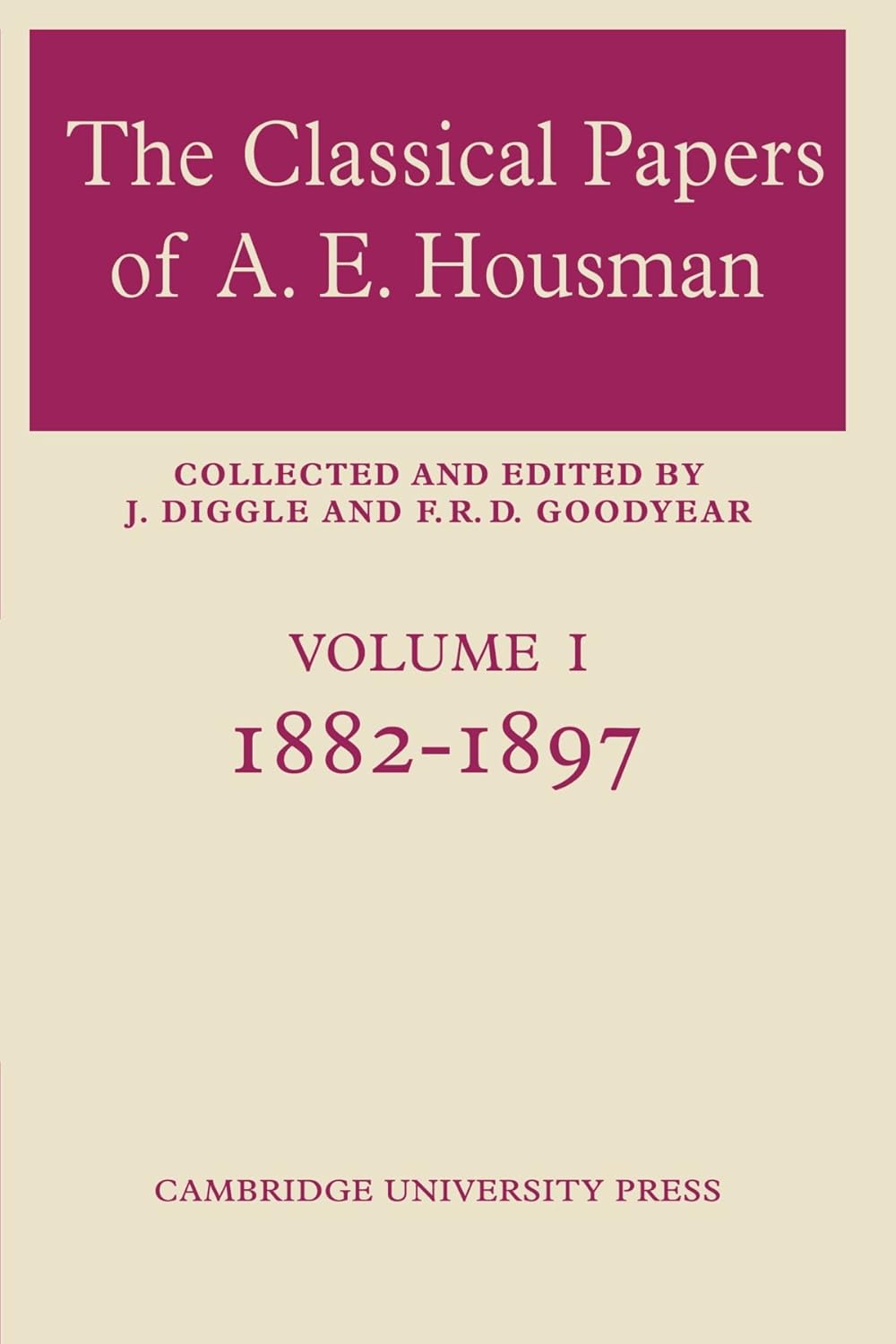 The Classical Papers of A. E. Housman: Volume 1, 1882-1897