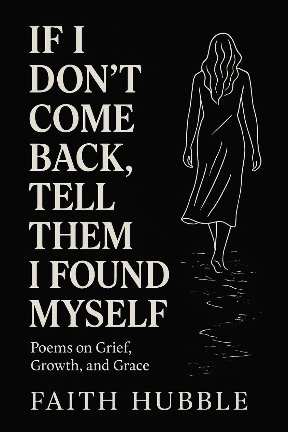 If I Don’t Come Back, Tell Them I Found Myself: Poems on Grief, Growth, and Grace