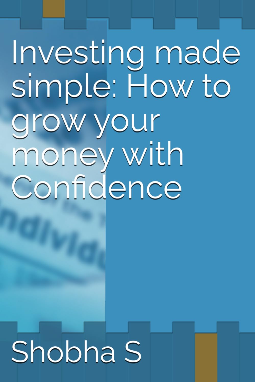 Investing made simple: How to grow your money with Confidence