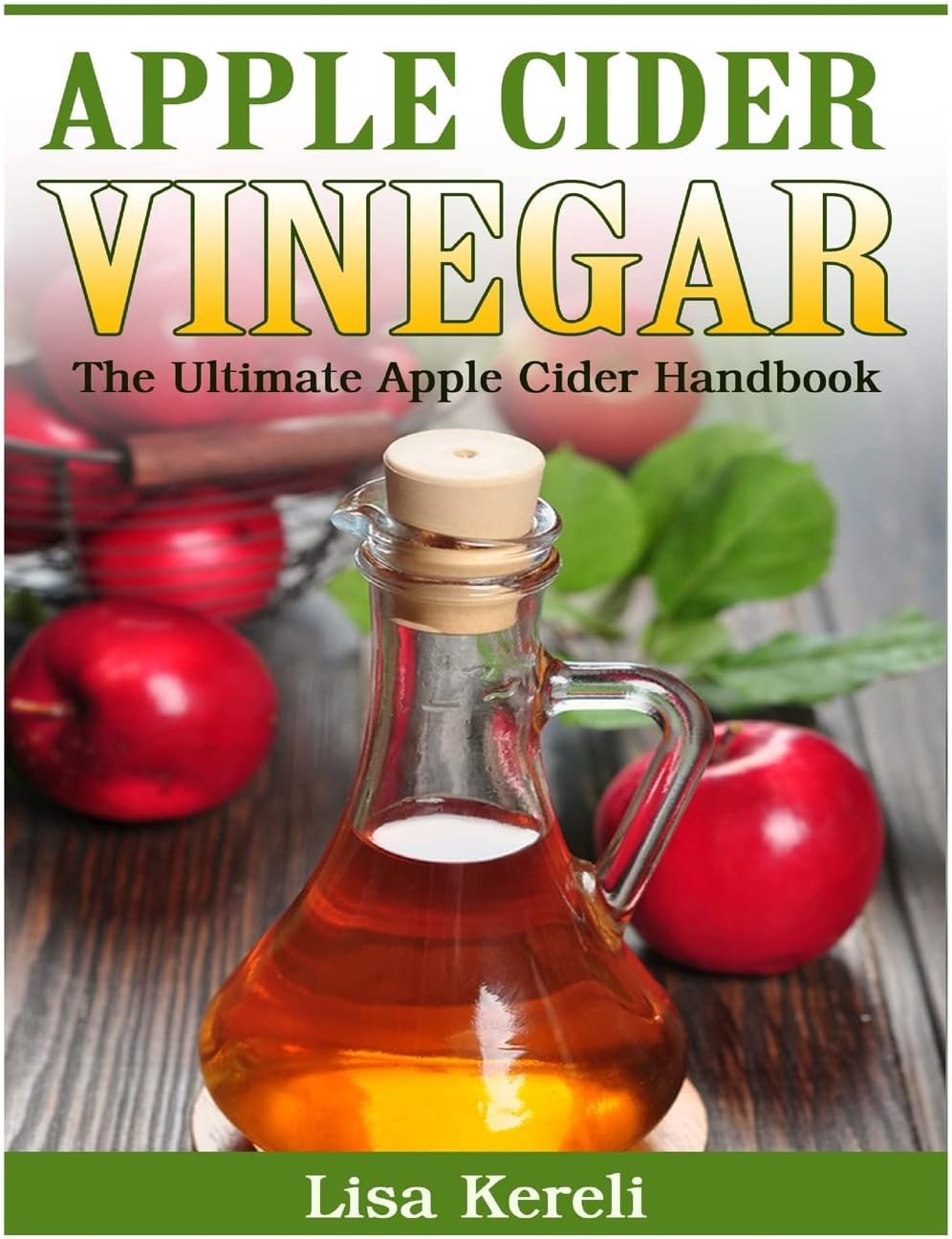 Apple Cider Vinegar: The Ultimate Apple Cider Handbook