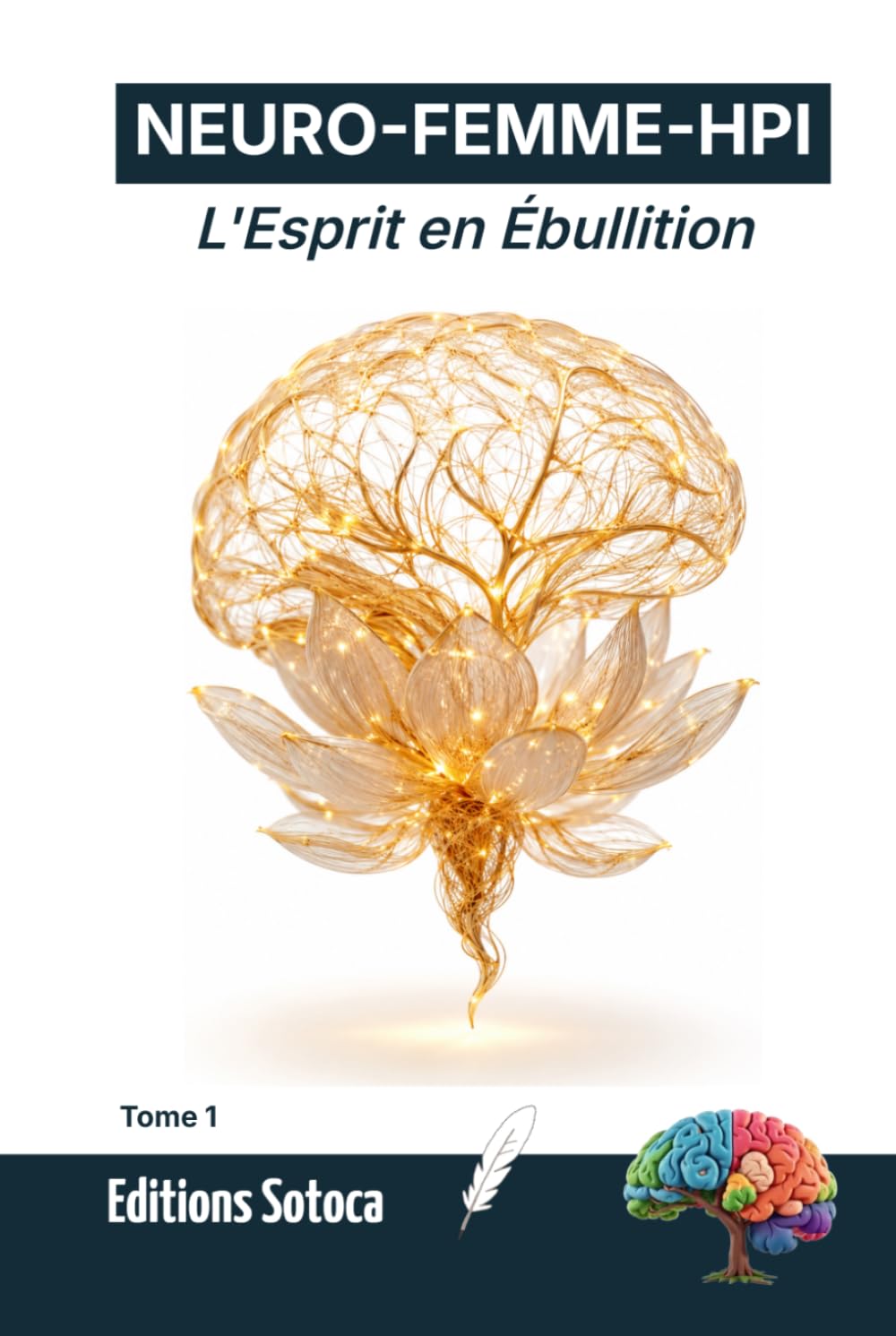 NEURO-FEMME-HPI : L'Esprit en Ébullition: Décrypter les mécanismes du haut potentiel pour apaiser son hypersensibilité et retrouver l'équilibre (Tome 1)