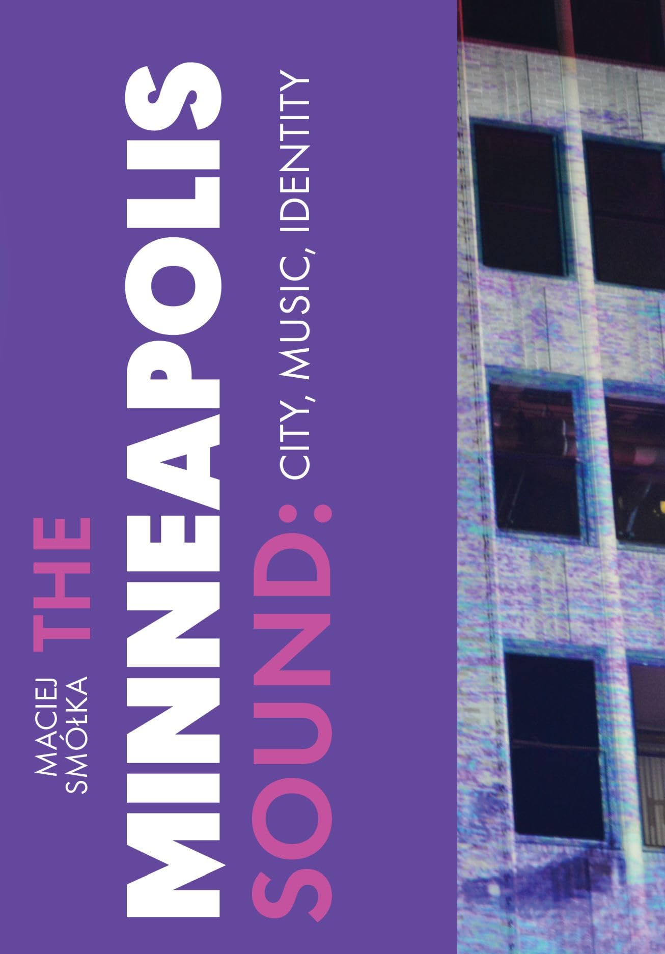 The Minneapolis Sound: City, Music, and Identity (Urban Music Studies)