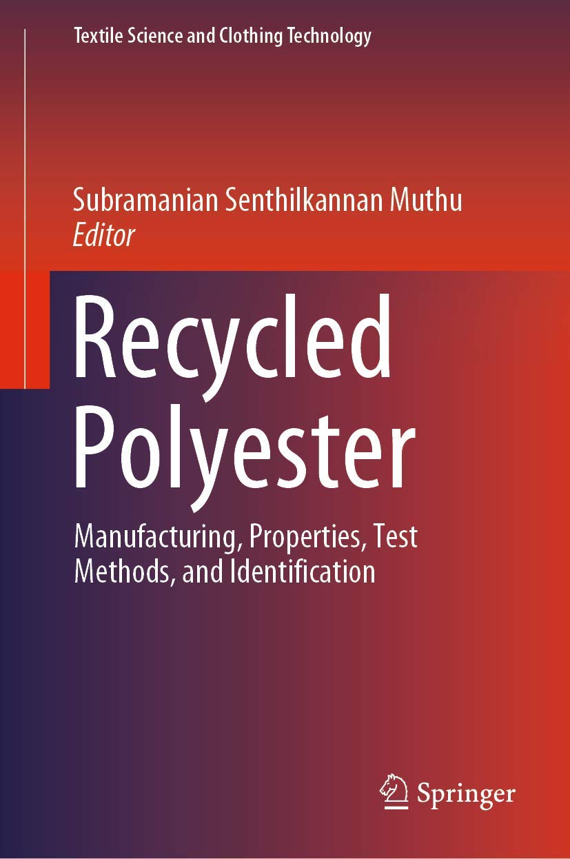 Recycled Polyester: Manufacturing, Properties, Test Methods, and Identification (Textile Science and Clothing Technology)