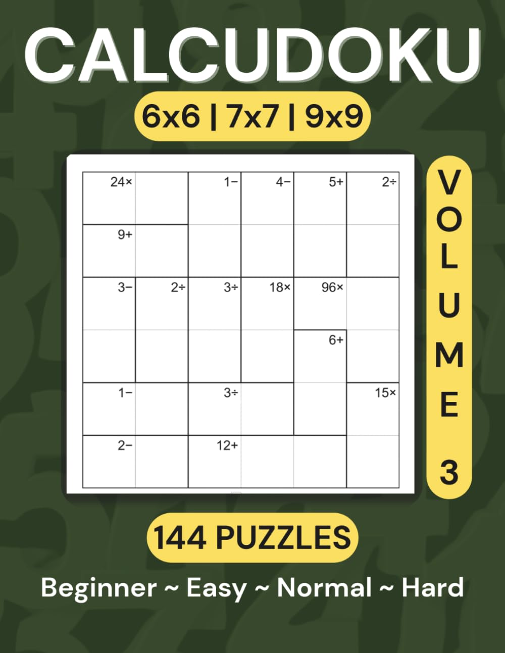 Calcudoku Puzzle Book: 144 Puzzles (6x6, 7x7, 9x9) — Volume 3: Large, Clear Grids • Two Per Page • Solutions & Bonus Puzzles Included (Calcudoku Puzzle Book Series)