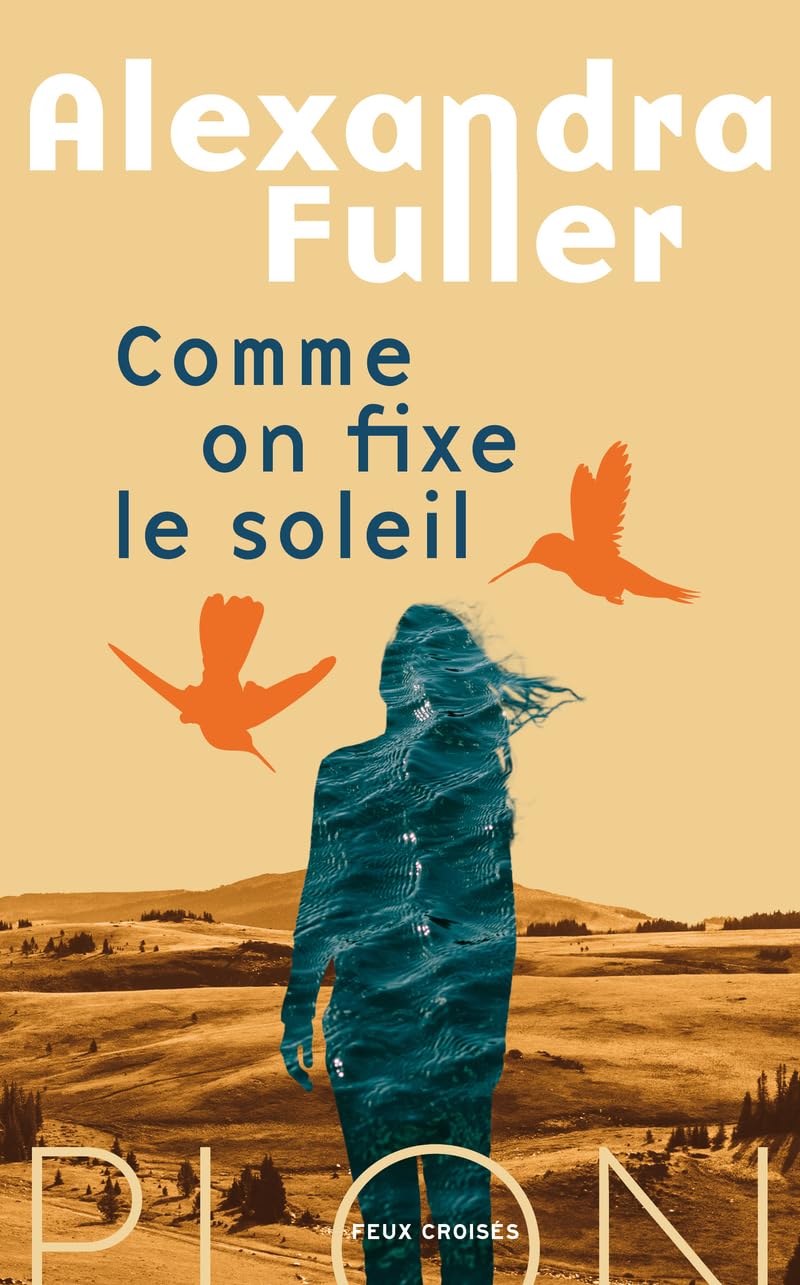 Alexandra Fuller - Comme on fixe le soleil (2025)