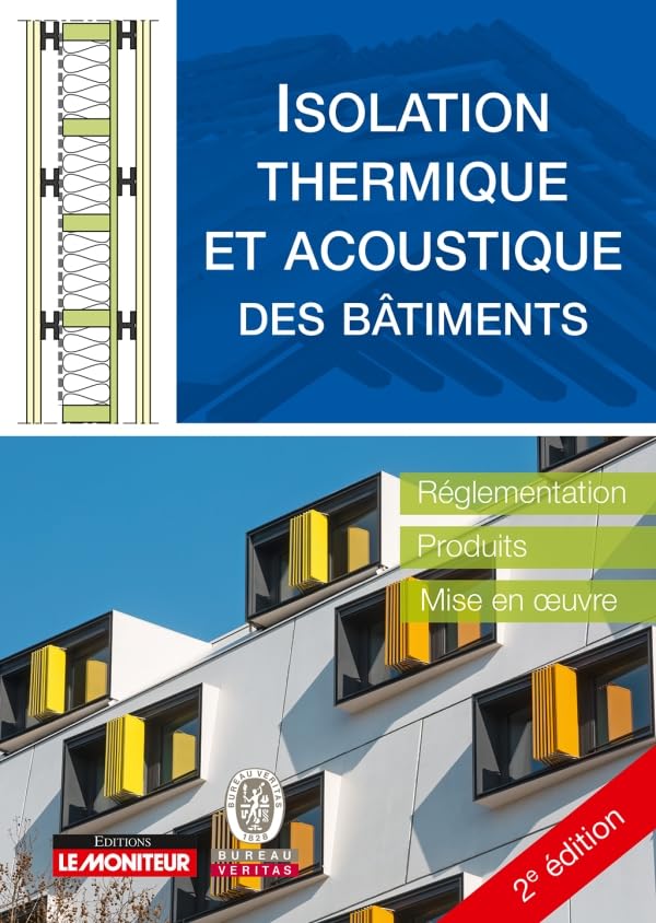 Isolation thermique et acoustique des bâtiments: Réglementation, produits, mise en oeuvre