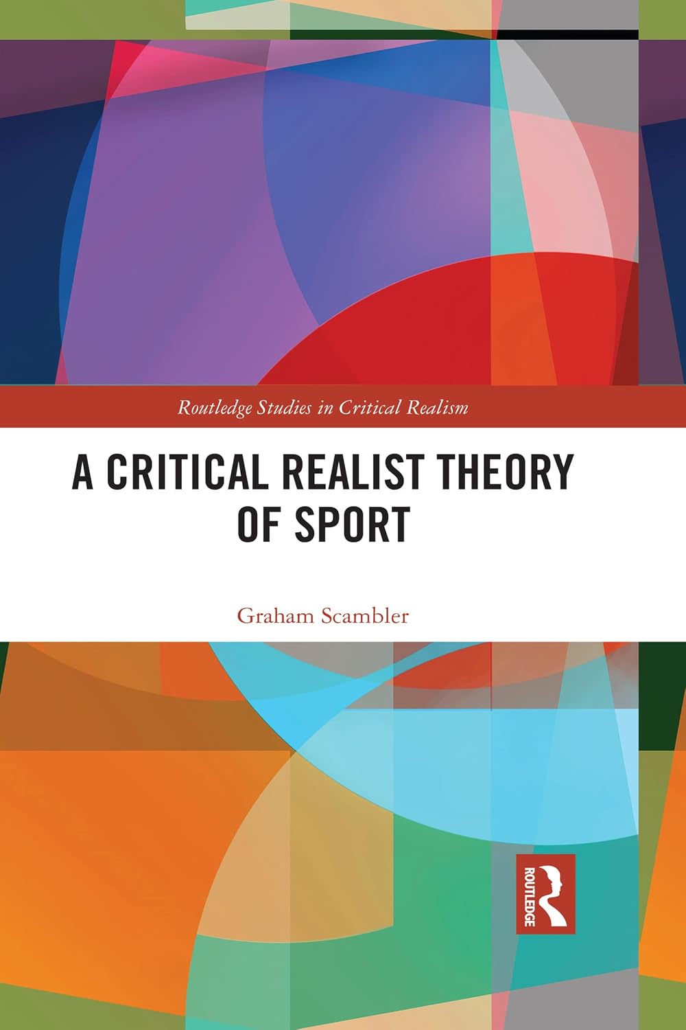 A Critical Realist Theory of Sport (Routledge Studies in Critical Realism)