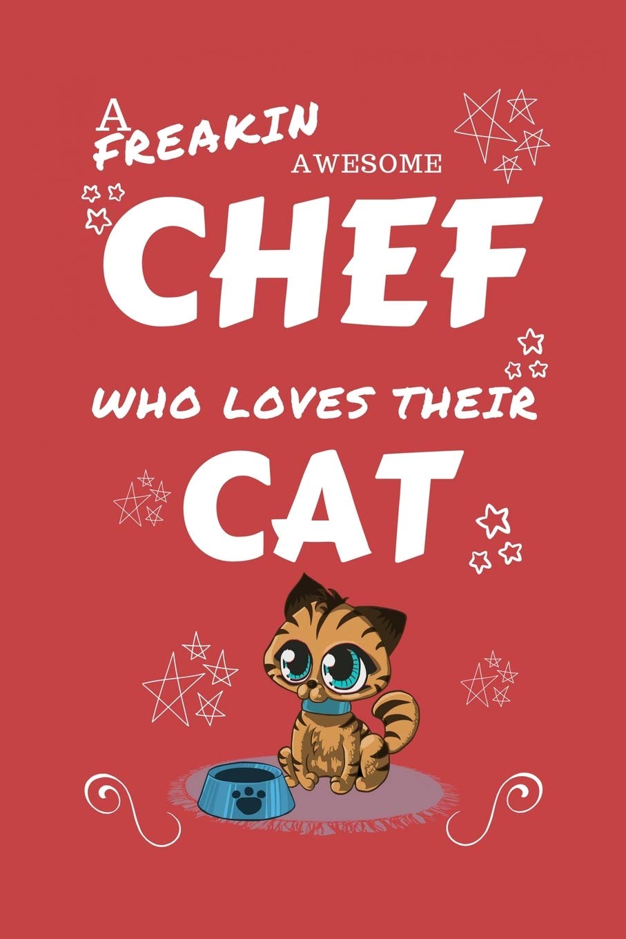 A Freakin Awesome Chef Who Loves Their Cat: Perfect Gag Gift For An Chef Who Happens To Be Freaking Awesome And Love Their Kitty! | Blank Lined ... Humour and Banter | Birthday| Hen | | Anniver