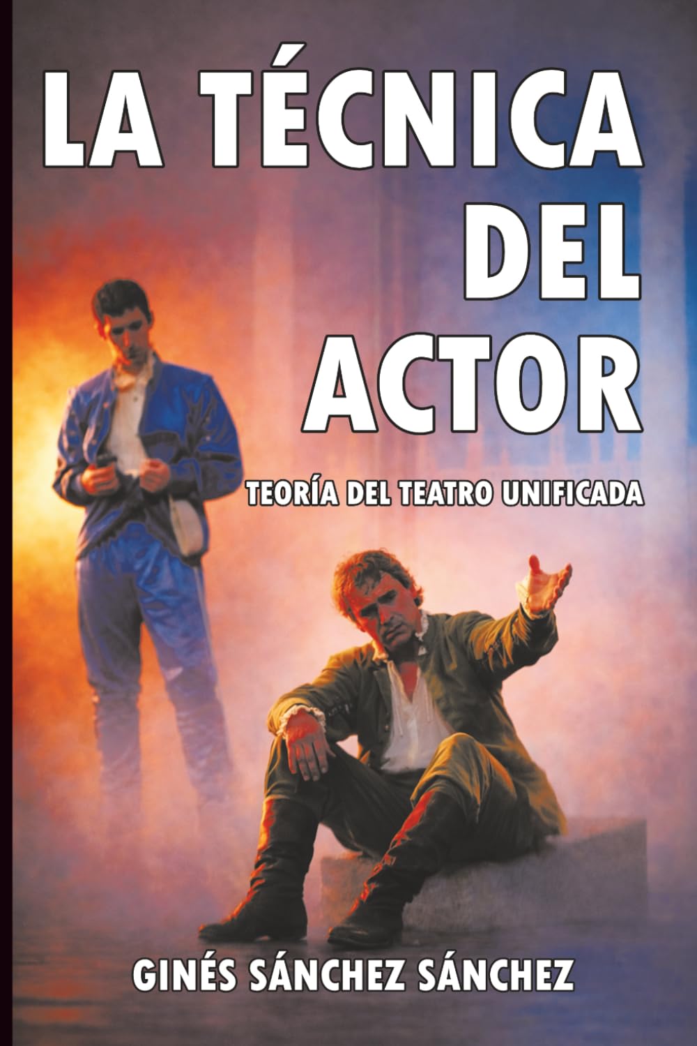 LA TÉCNICA DEL ACTOR: Teoría del Teatro Unificada