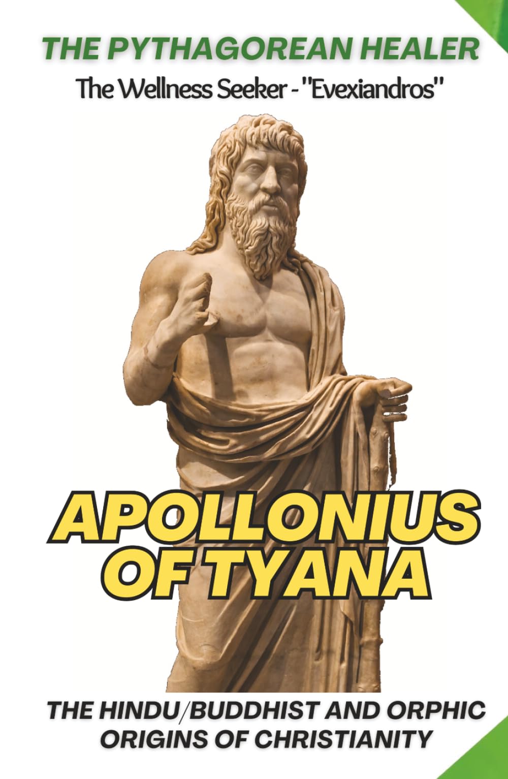 Apollonius of Tyana: The Pythagorean Healer - Mysticism & Spiritual Teachings: The Hindu / Buddhist and Orphic Origins of Christianity