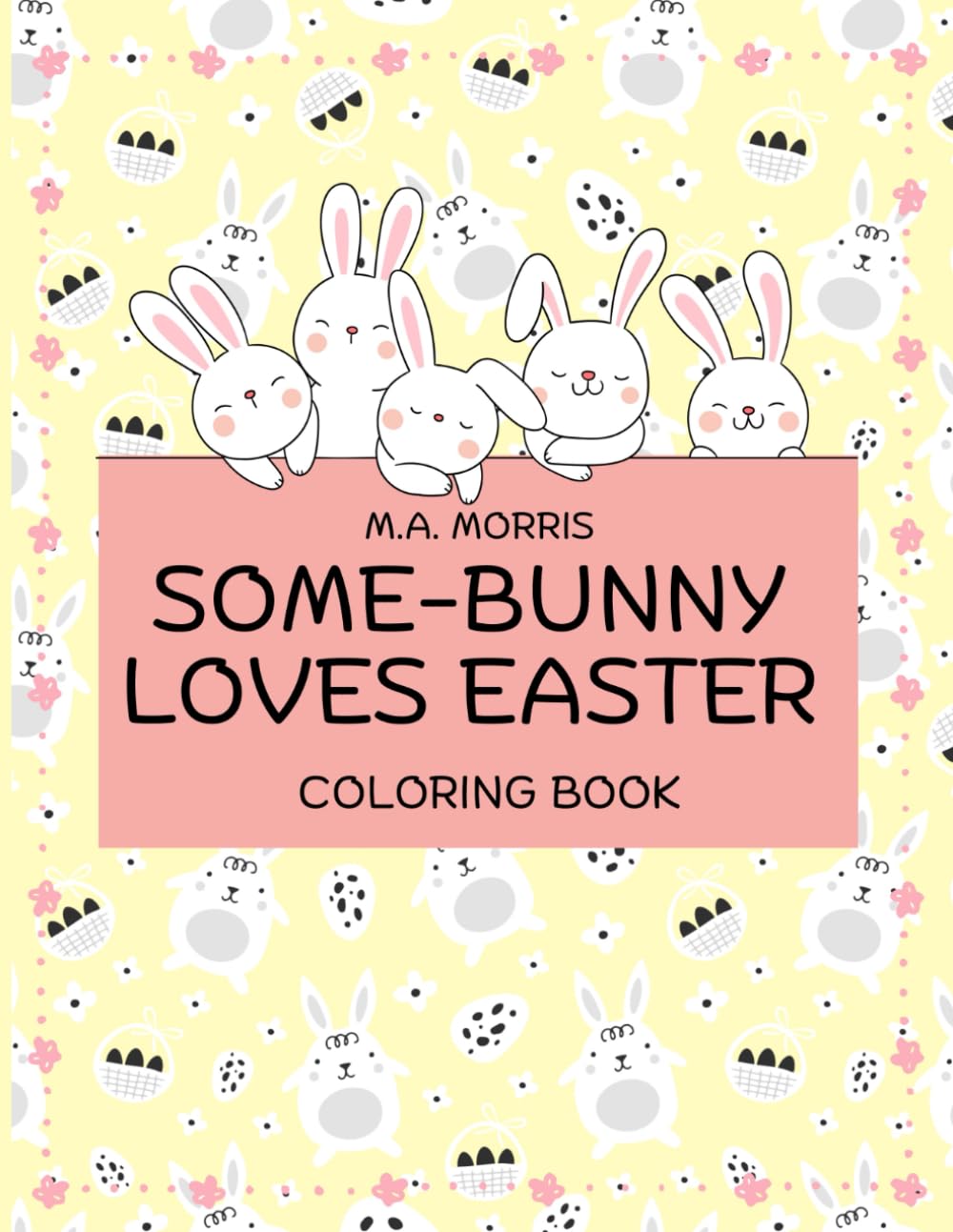 Some-Bunny Loves Easter: A Cute Easter Bunny Coloring Book for Kids with 50 Adorable, Fun, and Easy Bunny Designs