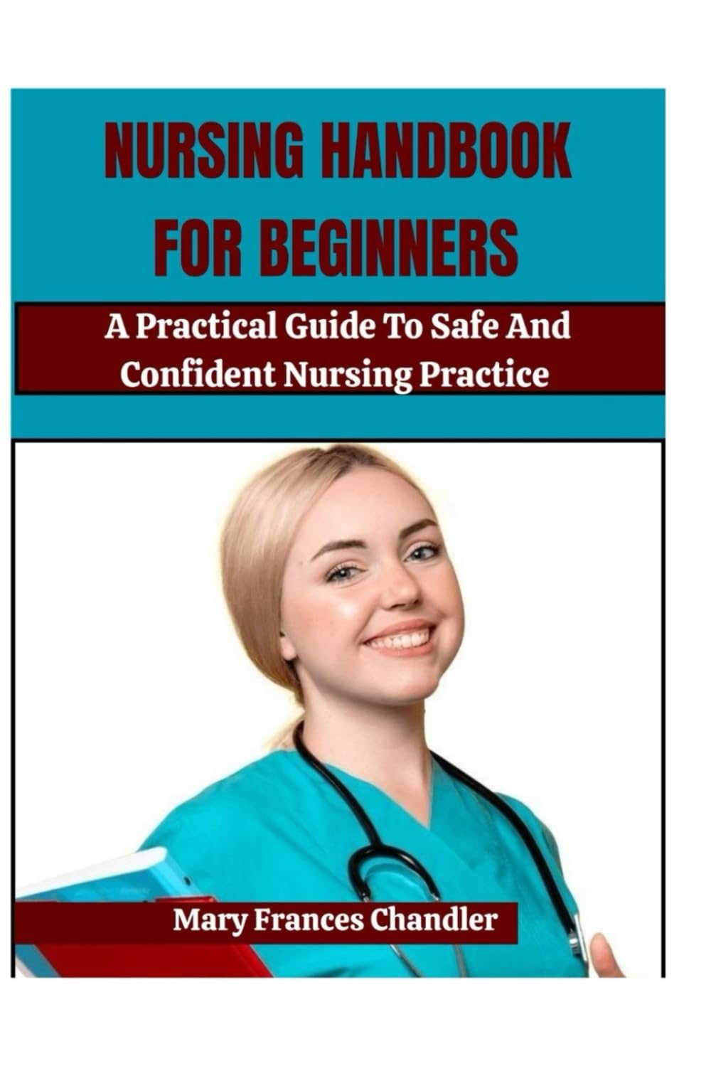 Nursing Handbook For Beginners: A Practical Guide To Safe And Confident Nursing Practice
