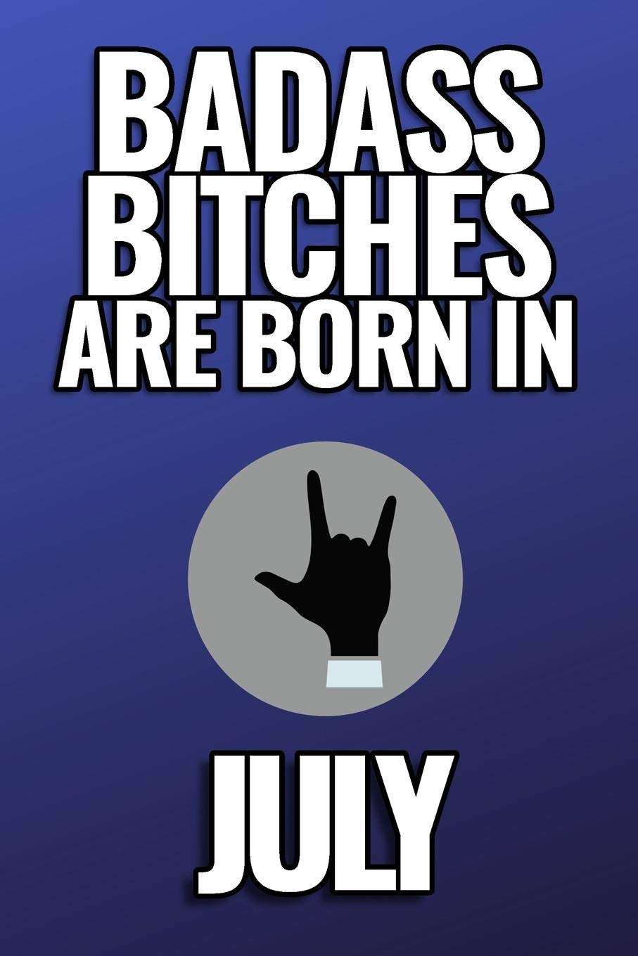 BAD ASS BITCHES ARE BORN IN JULY: A5 diary with beautiful sayings | unique birthday gift for girls born in July | funny present for best friends and coworker | journal | calendar | gratitude diary
