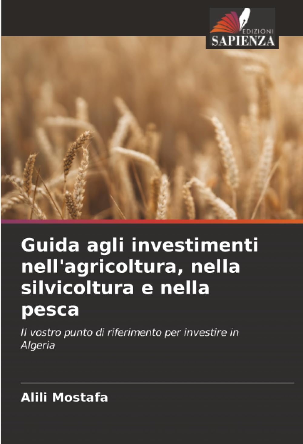 Guida agli investimenti nell'agricoltura, nella silvicoltura e nella pesca: Il vostro punto di riferimento per investire in Algeria