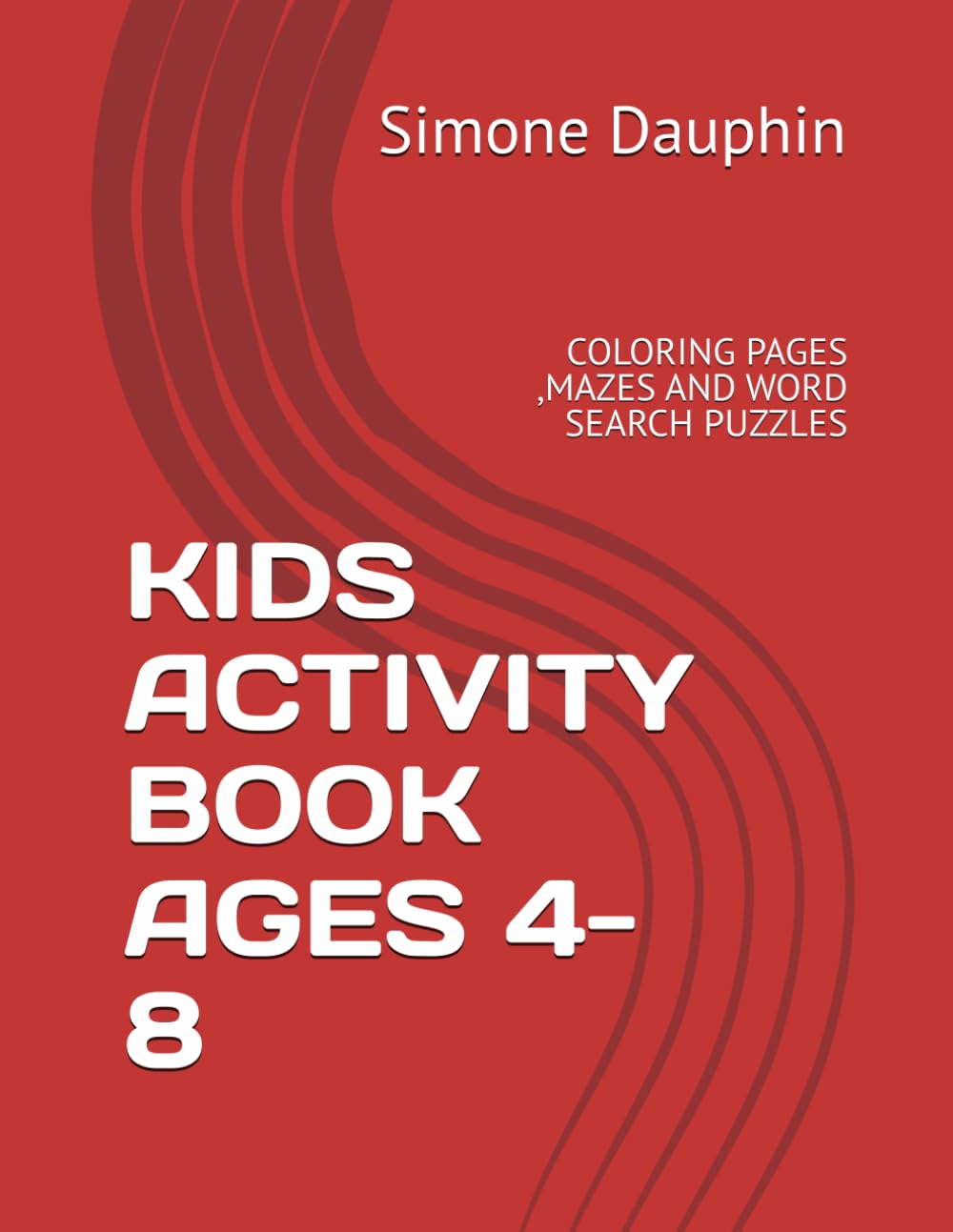 KIDS ACTIVITY BOOK AGES 4-8: COLORING PAGES ,MAZES AND WORD SEARCH PUZZLES