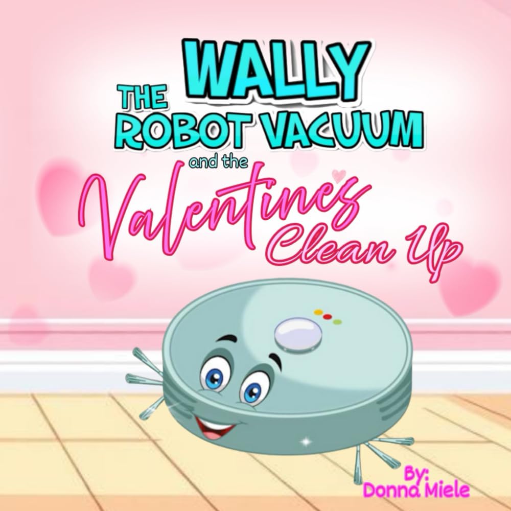 Wally the Robot Vacuum and the Valentine's Clean Up