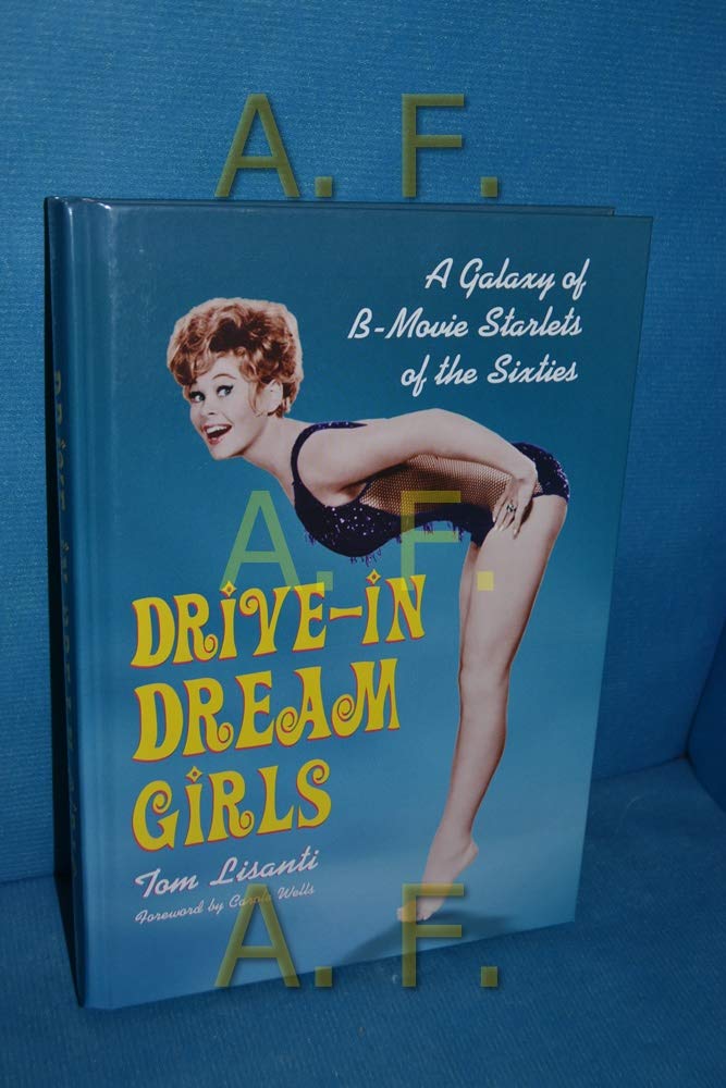 Buy Drive-in Dream Girls: A Galaxy of B-movie Starlets of the Sixties — BookShops.in