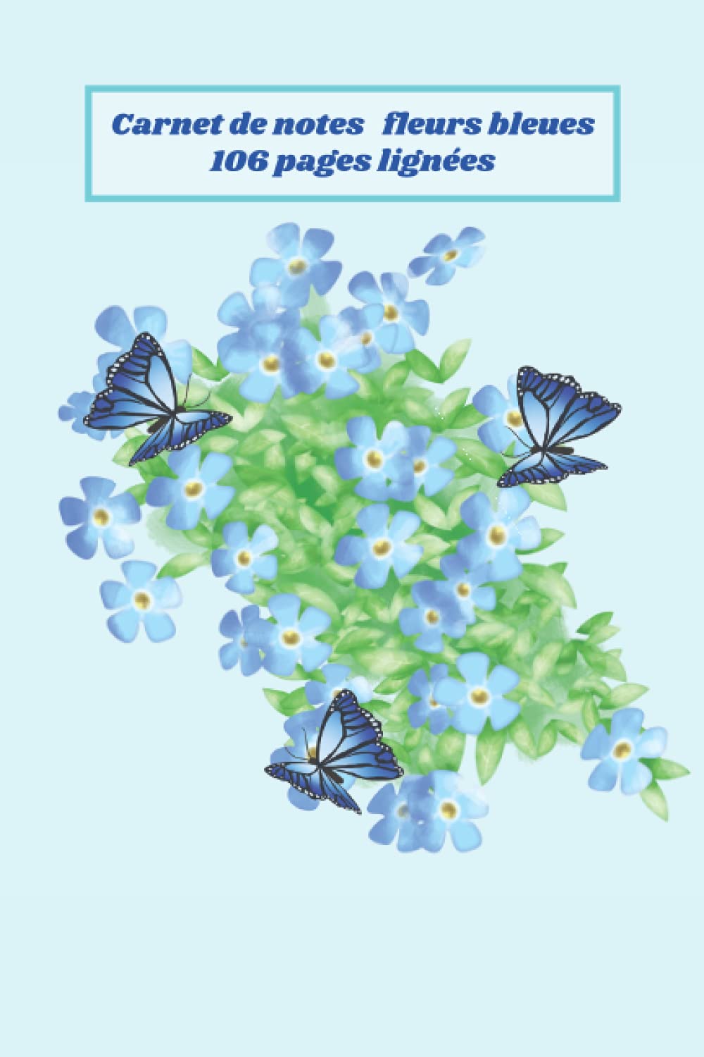 Carnet de notes fleurs bleues: belles fleurs bleues, plante à fleurs bleues, couverture avec motif : jolies fleurs bleues, carnet 106 pages lignées, ... et 22,86 cm, une belle idée de cadeau.