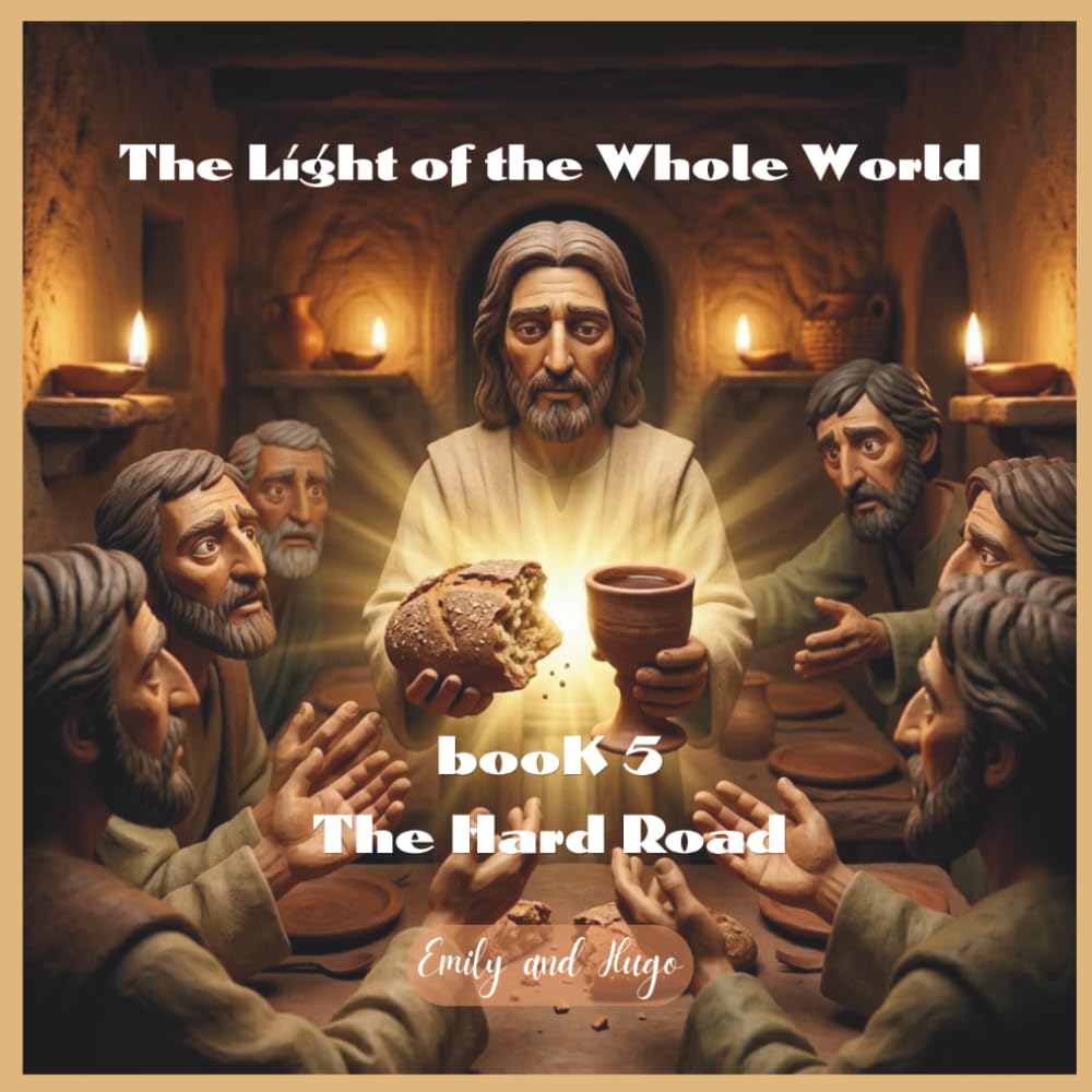 The Light of the Whole World - Book 5: The Hard Road (The Light of the Whole World - The Story of Jesus)