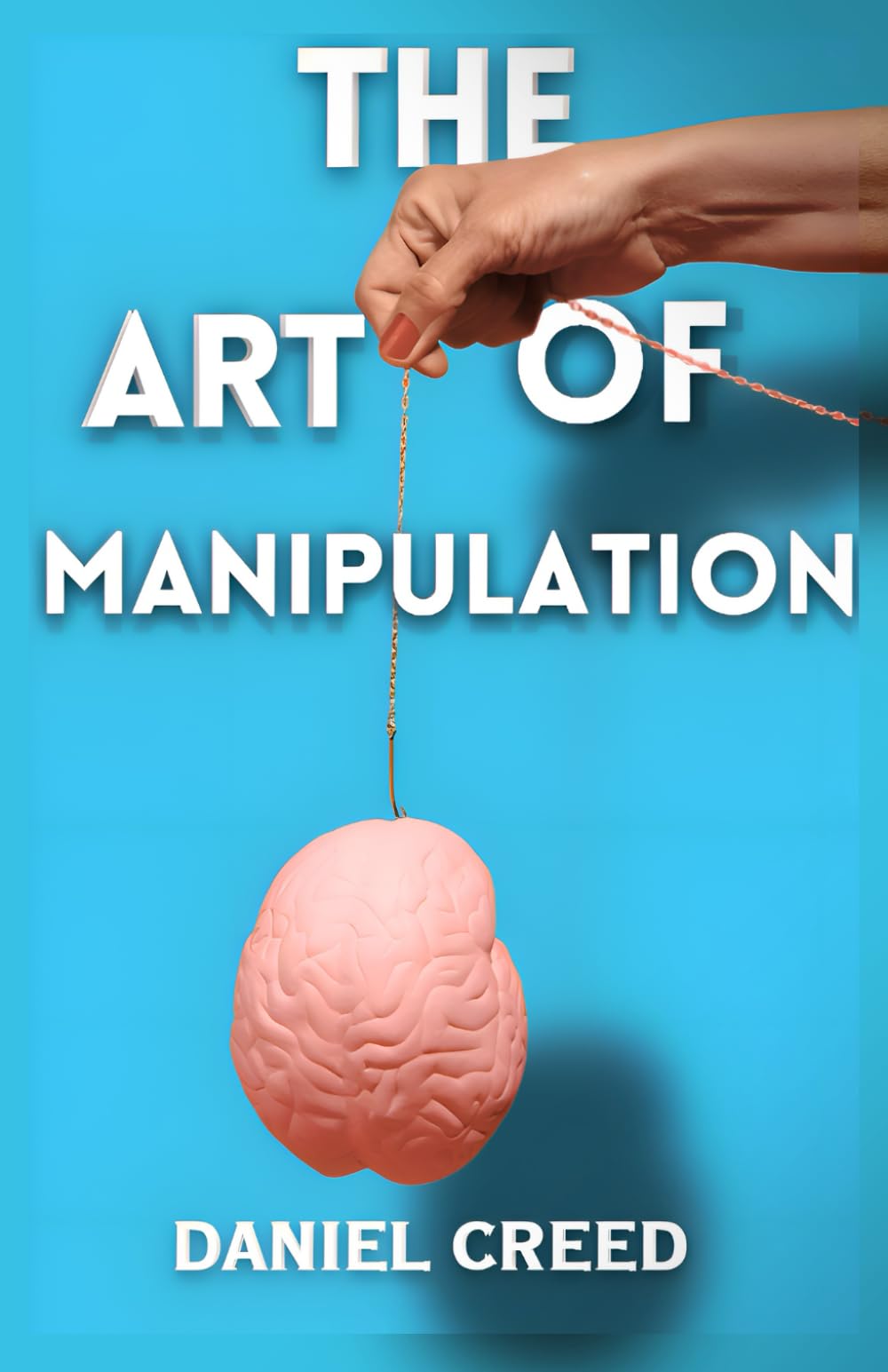 The Art of Manipulation: 30 Forbidden Psychological Tricks to Master Dark Psychology Secrets and Advanced Manipulation Techniques to Control and Influence Human Behavior.