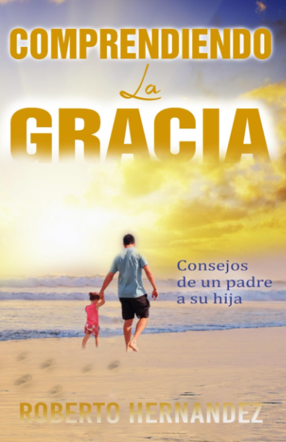 Comprendiendo La Gracia: Consejos de un padre a su hija