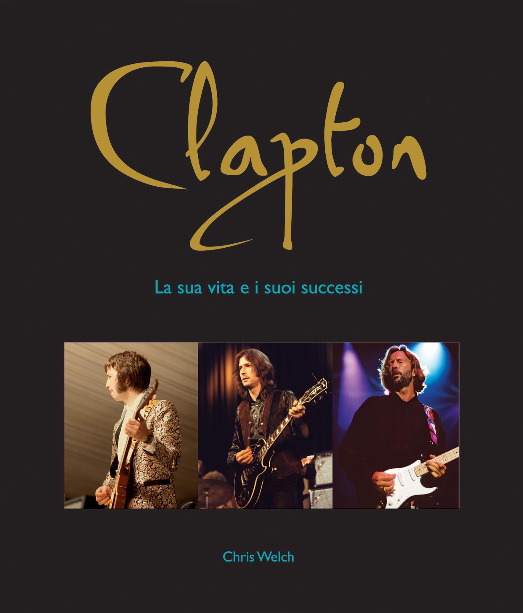 Clapton. La Sua Vita E I Suoi Successi - 4