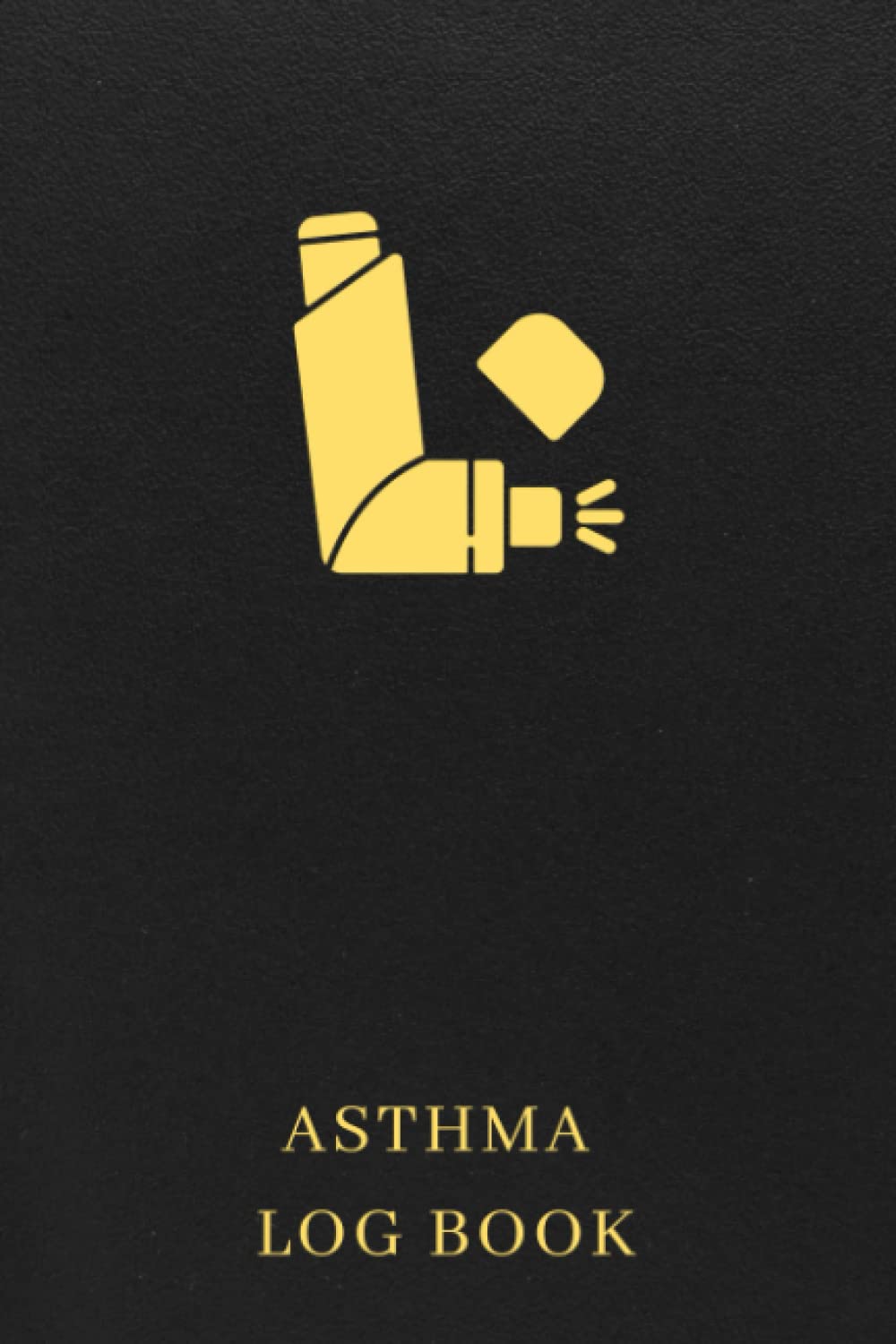 Asthma Log Book: Daily Asthma Journal To Keep Track Of Symptoms, Triggers, Peak Flow, Medications, And Exercises